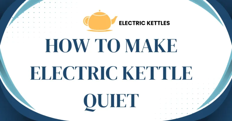 How to Make Electric Kettle Quiet