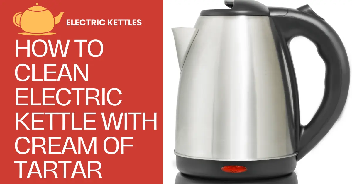 How to Clean Electric Kettle With Cream of Tartar