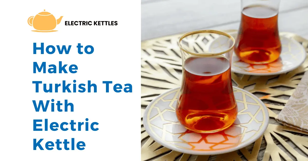 brewing traditional Turkish tea using an electric kettle